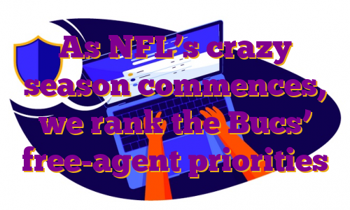 As NFL’s crazy season commences, we rank the Bucs’ free-agent priorities