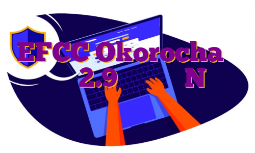 EFCC Okorocha را به تقلب 2.9 میلیارد N متهم می کند