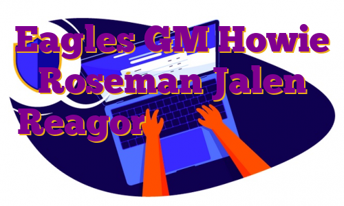 Eagles GM Howie Roseman Jalen Reagor، گیرنده های گسترده را ارزیابی می کند