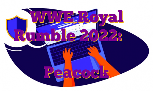 WWE Royal Rumble 2022: زمان شروع، نحوه تماشا، کارت کامل و Peacock