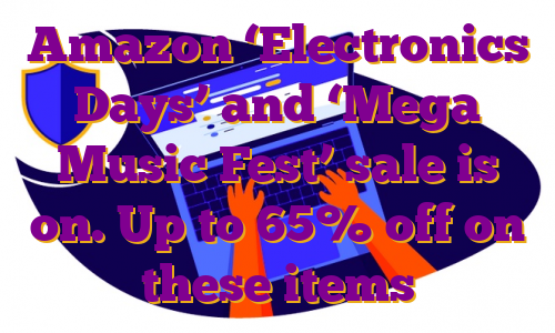 Amazon ‘Electronics Days’ and ‘Mega Music Fest’ sale is on. Up to 65% off on these items