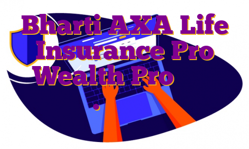 Bharti AXA Life Insurance Pro Wealth Pro را راه اندازی کرد. مزایای را در اینجا بررسی کنید