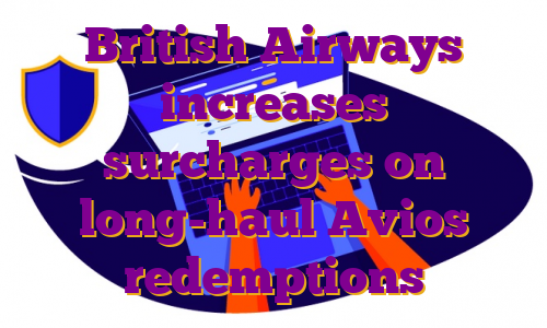 British Airways increases surcharges on long-haul Avios redemptions