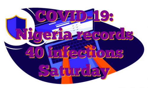 COVID-19: Nigeria records 40 infections Saturday
