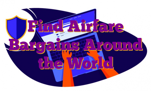 Find Airfare Bargains Around the World
