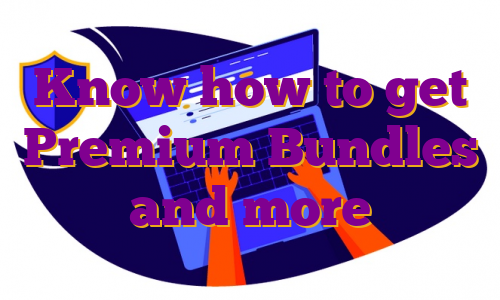 Know how to get Premium Bundles and more
