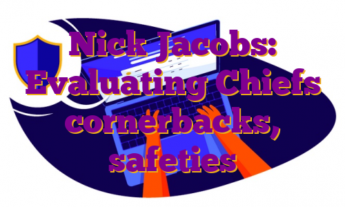 Nick Jacobs: Evaluating Chiefs cornerbacks, safeties