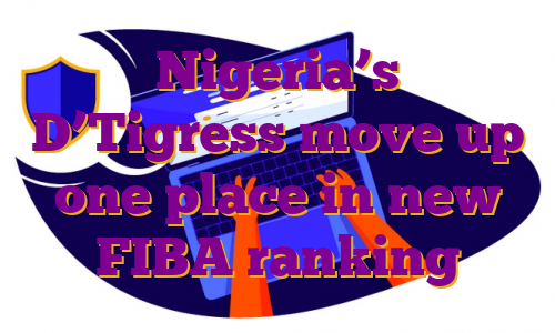Nigeria’s D’Tigress move up one place in new FIBA ranking