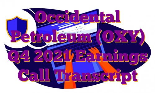 Occidental Petroleum (OXY) Q4 2021 Earnings Call Transcript