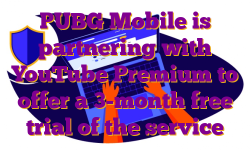 PUBG Mobile is partnering with YouTube Premium to offer a 3-month free trial of the service