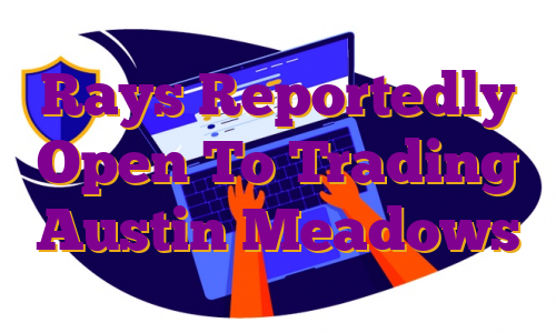 Rays Reportedly Open To Trading Austin Meadows