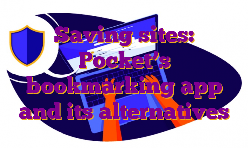 Saving sites: Pocket’s bookmarking app and its alternatives