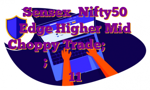 Sensex، Nifty50 Edge Higher Mid Choppy Trade; همه بخش ها در قرمز; حق بیمه آدانی ویلمار با 11٪