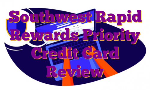 Southwest Rapid Rewards Priority Credit Card Review