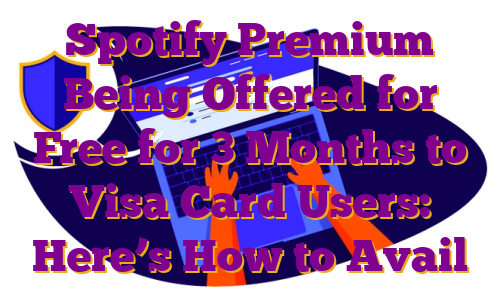 Spotify Premium Being Offered for Free for 3 Months to Visa Card Users: Here’s How to Avail