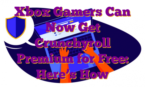 Xbox Gamers Can Now Get Crunchyroll Premium for Free: Here’s How