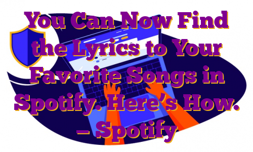 You Can Now Find the Lyrics to Your Favorite Songs in Spotify. Here’s How. — Spotify