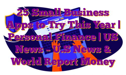 25 Small Business Apps to Try This Year | Personal Finance | US News – U.S News & World Report Money