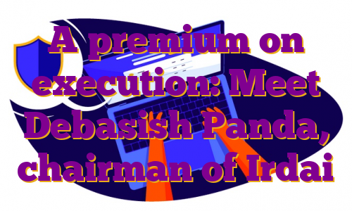 A premium on execution: Meet Debasish Panda, chairman of Irdai