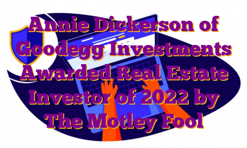 Annie Dickerson of Goodegg Investments Awarded Real Estate Investor of 2022 by The Motley Fool