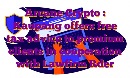 Arcane Crypto : Kaupang offers free tax advice to premium clients in cooperation with Lawfirm Rder