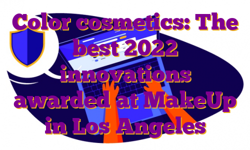 Color cosmetics: The best 2022 innovations awarded at MakeUp in Los Angeles