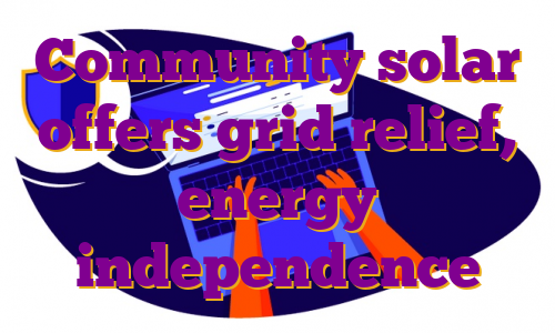 Community solar offers grid relief, energy independence
