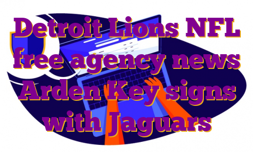 Detroit Lions NFL free agency news Arden Key signs with Jaguars