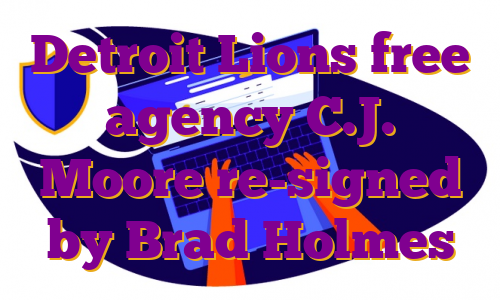 Detroit Lions free agency C.J. Moore re-signed by Brad Holmes