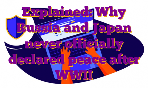 Explained: Why Russia and Japan never officially declared peace after WWII