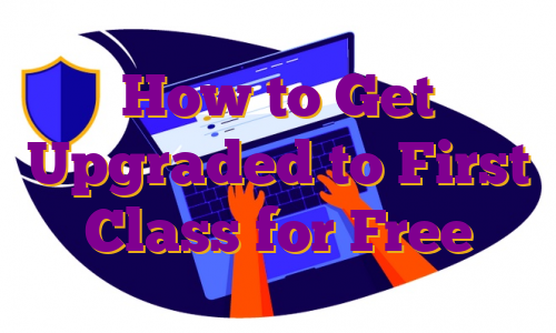 How to Get Upgraded to First Class for Free