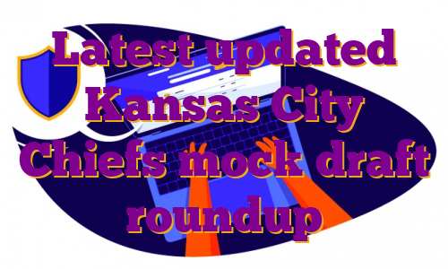 Latest updated Kansas City Chiefs mock draft roundup