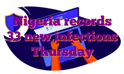 Nigeria records 33 new infections Thursday