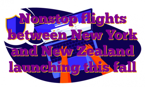 Nonstop flights between New York and New Zealand launching this fall