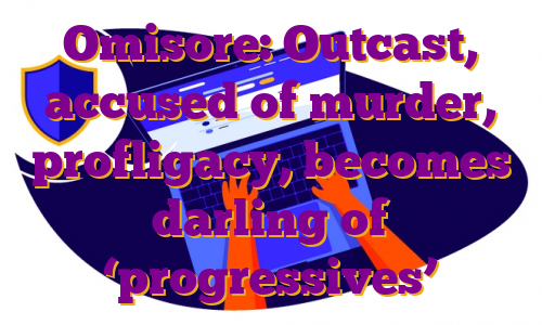 Omisore: Outcast, accused of murder, profligacy, becomes darling of ‘progressives’