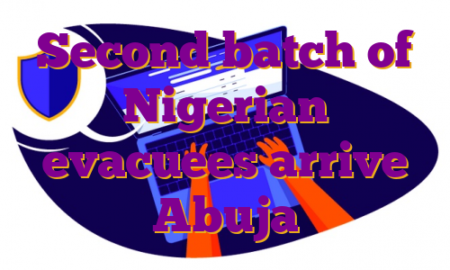 Second batch of Nigerian evacuees arrive Abuja