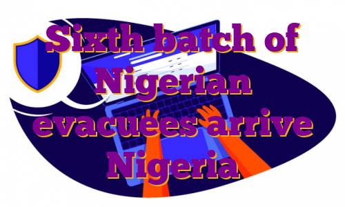 Sixth batch of Nigerian evacuees arrive Nigeria