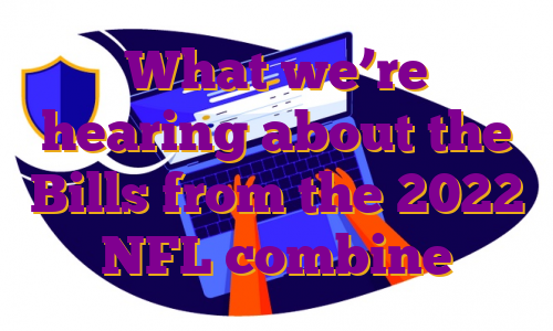 What we’re hearing about the Bills from the 2022 NFL combine