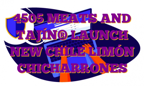 4505 MEATS AND TAJÍN® LAUNCH NEW CHILE LIMÓN CHICHARRONES