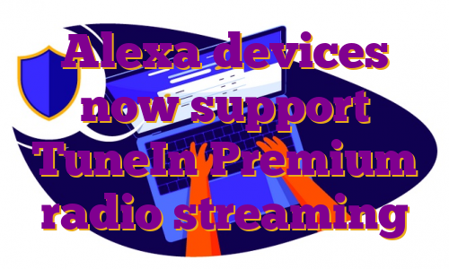 Alexa devices now support TuneIn Premium radio streaming