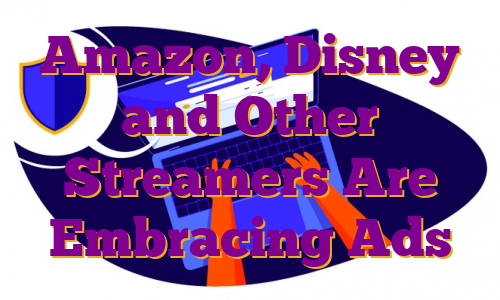 Amazon, Disney and Other Streamers Are Embracing Ads
