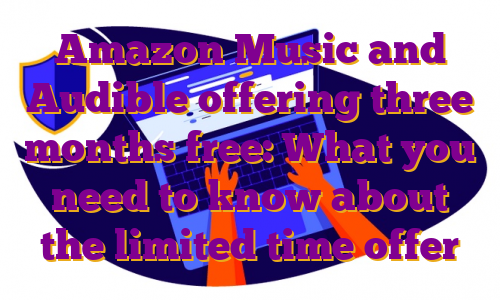 Amazon Music and Audible offering three months free: What you need to know about the limited time offer