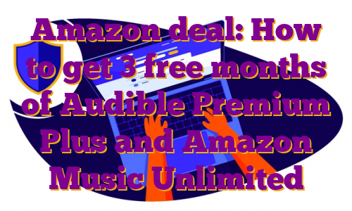 Amazon deal: How to get 3 free months of Audible Premium Plus and Amazon Music Unlimited