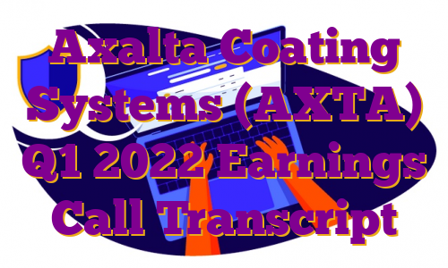 Axalta Coating Systems (AXTA) Q1 2022 Earnings Call Transcript