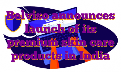 Belviso announces launch of its premium skin care products in India