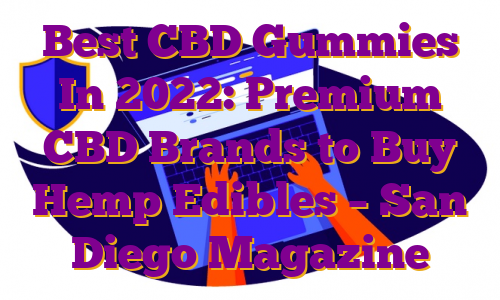 Best CBD Gummies In 2022: Premium CBD Brands to Buy Hemp Edibles – San Diego Magazine