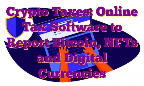 Crypto Taxes: Online Tax Software to Report Bitcoin, NFTs and Digital Currencies