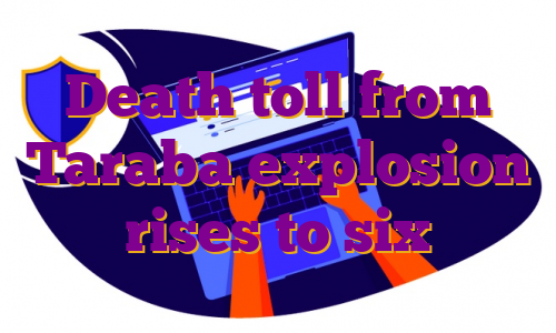 Death toll from Taraba explosion rises to six