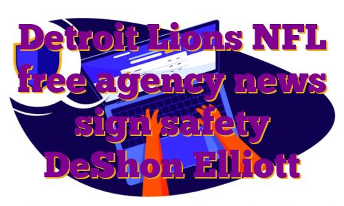 Detroit Lions NFL free agency news sign safety DeShon Elliott