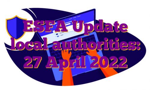ESFA Update local authorities: 27 April 2022